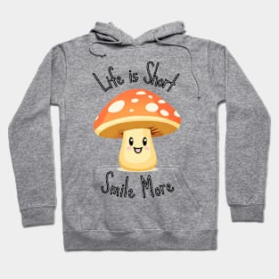 Life is Short Smile More - Mushroom Hoodie